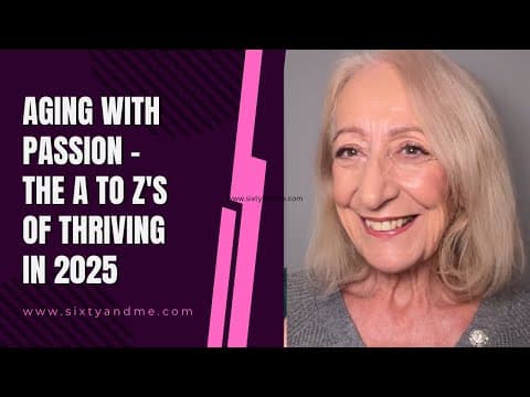 Aging with Passion - The A to Z's of Thriving in 2025